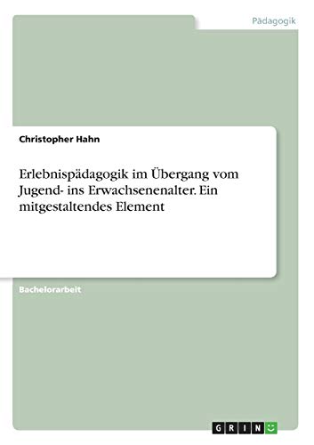 Erlebnispädagogik im Übergang vom Jugend- ins Erwachsenenalter. Ein mitgestaltendes Element