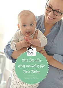 Was Du alles nicht brauchst für Dein Baby von Susanne Mierau | Buch | Zustand gut