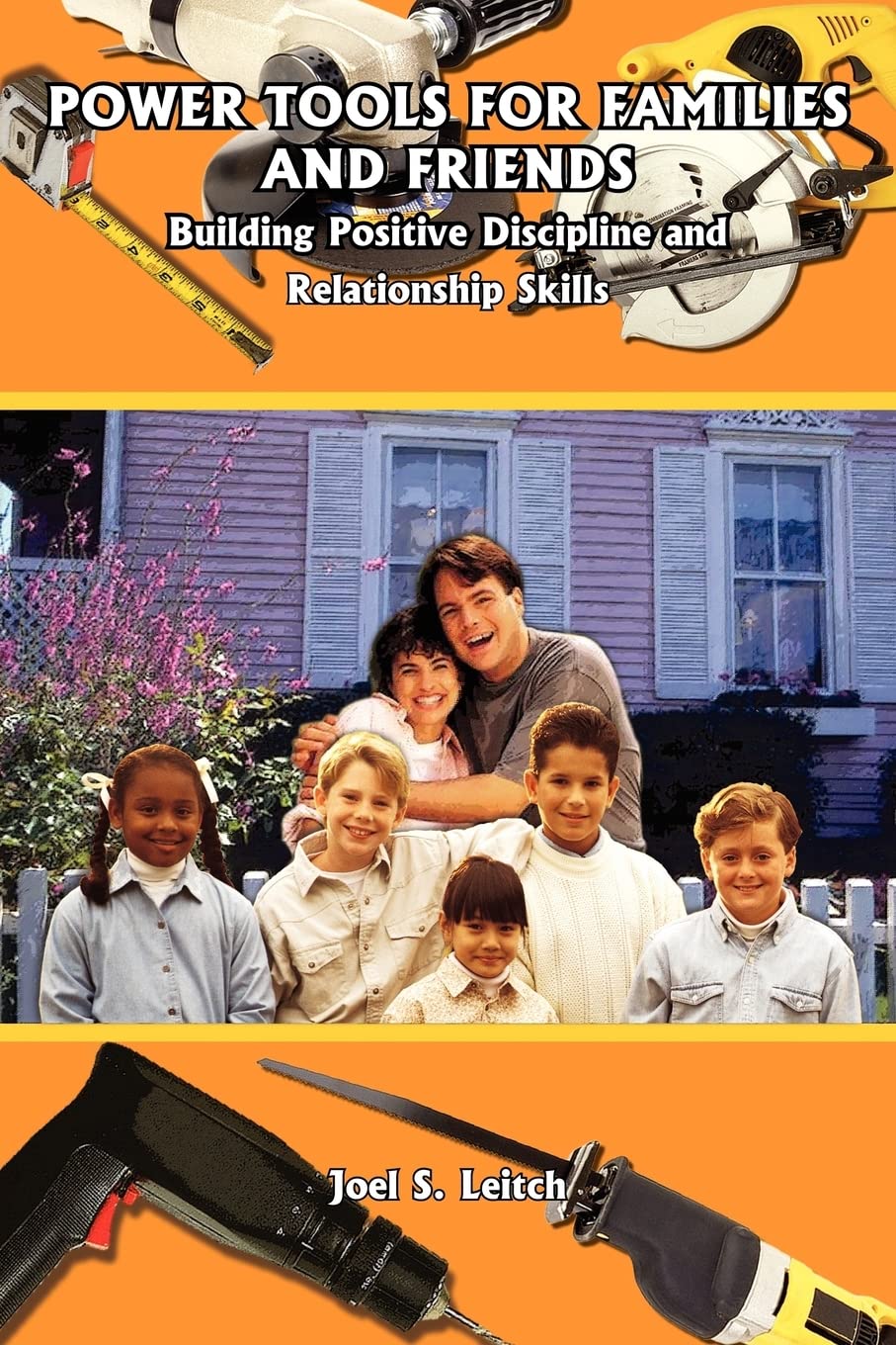 Power Tools For Families And Friends: Building Positive Discipline And Relationship Skills