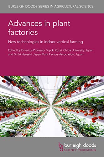 Advances in plant factories: New technologies in indoor vertical farming (Burleigh Dodds in Agricultural Science, 141, Band 141)