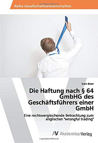 Die Haftung nach § 64 GmbHG des Geschäftsführers einer GmbH: Eine rechtsvergleichende Betrachtung zum englischen wrongful trading