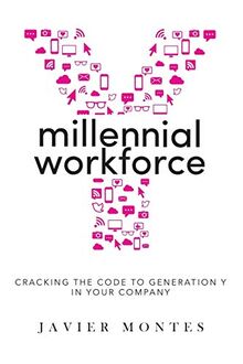 Millennial Workforce: Cracking the Code to Generation Y in Your Company