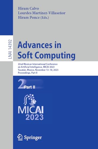 Advances in Soft Computing: 22nd Mexican International Conference on Artificial Intelligence, MICAI 2023, Yucatán, Mexico, November 13–18, 2023, ... Notes in Computer Science, 14392, Band 14392)