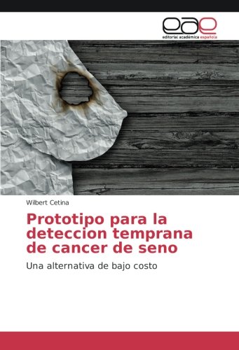 Prototipo para la deteccion temprana de cancer de seno: Una alternativa de bajo costo