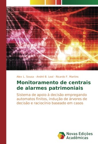 Monitoramento de centrais de alarmes patrimoniais: Sistema de apoio à decisão empregando automatos finitos, indução de árvores de decisão e raciocínio baseado em casos