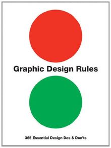 Graphic Design Rules : 365 Essential Design Dos and Don'ts