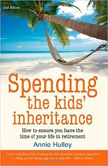 Spending the Kids' Inheritance: 2nd edition: How to Ensure You Have the Time of Your Retirement