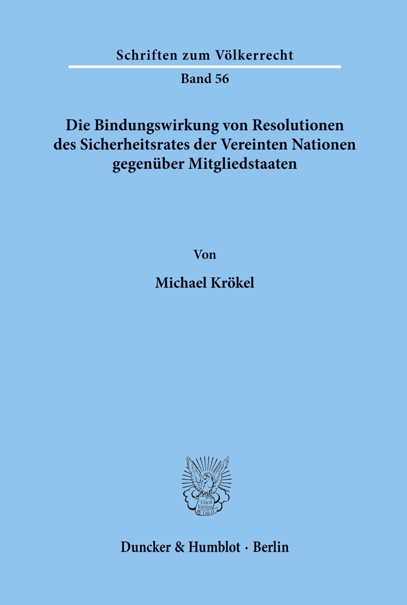 Die Bindungswirkung von Resolutionen des Sicherheitsrates der Vereinten Nationen gegenüber Mitgliedstaaten.: Dissertationsschrift (Schriften zum Völkerrecht, Band 56)