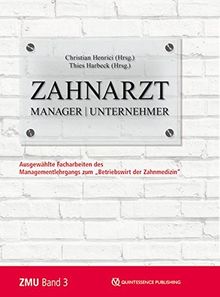 Zahnarzt | Manager | Unternehmer Band 3: Ausgewählte Facharbeiten des Managementlehrgangs zum Betriebswirt der Zahnmedizin