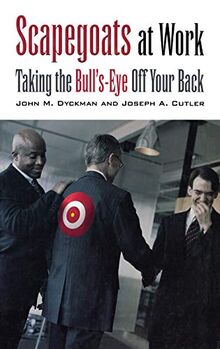 Scapegoats at Work: Taking the Bull's-Eye Off Your Back