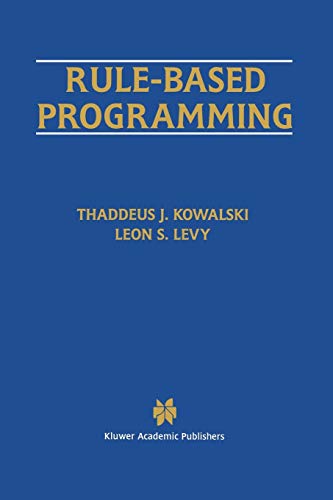 Rule-Based Programming (The Springer International Series in Engineering and Computer Science, 369, Band 369)