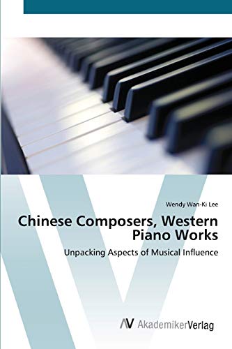 Chinese Composers, Western Piano Works: Unpacking Aspects of Musical Influence