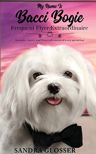 My Name Is Bacci Bogie: Frequent Flyer Extraordinaire
