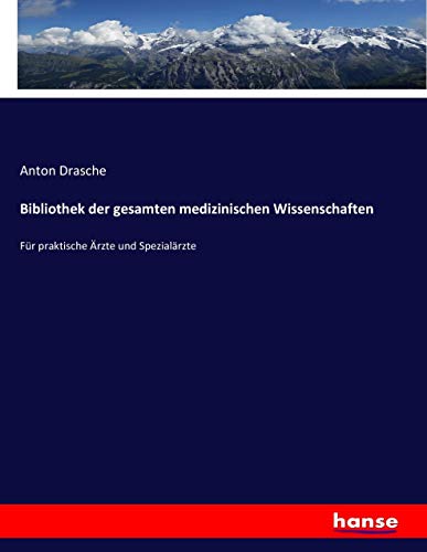 Bibliothek der gesamten medizinischen Wissenschaften: Für praktische Ärzte und Spezialärzte