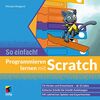 Programmieren lernen mit Scratch - So einfach!: Für Kinder und Erwachsene ab 10 Jahre (mitp So einfach!)