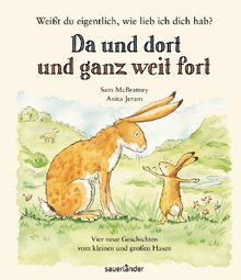 Weißt du eigentlich, wie lieb ich Dich hab? Da und dort und ganz weit fort