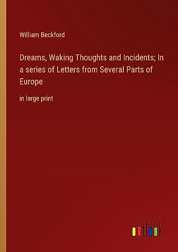 Dreams, Waking Thoughts and Incidents; In a series of Letters from Several Parts of Europe: in large print