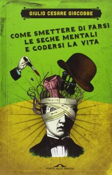 Come smettere di farsi le seghe mentali e godersi la vita