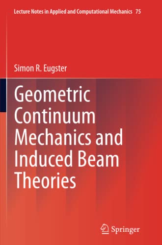 Geometric Continuum Mechanics and Induced Beam Theories (Lecture Notes in Applied and Computational Mechanics, Band 75)