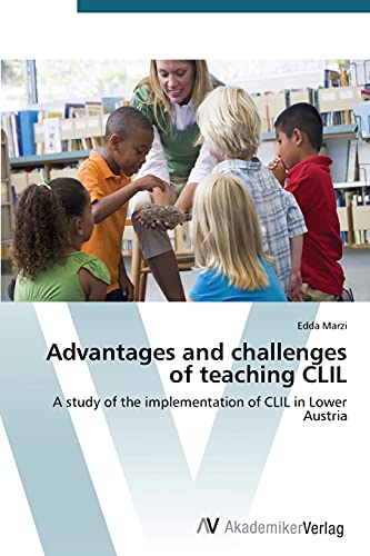 Advantages and challenges of teaching CLIL: A study of the implementation of CLIL in Lower Austria