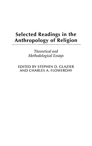 Selected Readings in the Anthropology of Religion: Theoretical and Methodological Essays (CONTRIBUTIONS TO THE STUDY OF ANTHROPOLOGY)