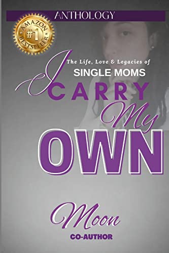 I CARRY MY OWN: The Life, Love & Legacies of Single Moms