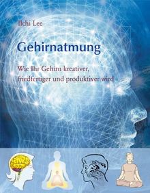 Gehirnatmung: Wie ihr Gehirn kreativer, friedfertiger und produktiver wird