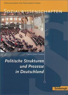 Sozialwissenschaften in der Sekundarstufe II: Sozialwissenschaften: Politische Strukturen und Prozesse in Deutschland: Aktualisierter Nachdruck 2010