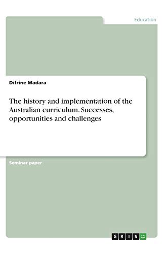 The history and implementation of the Australian curriculum. Successes, opportunities and challenges