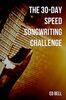 The 30-Day Speed Songwriting Challenge: Banish Writer's Block For Good in Only 30 Days (The Song Foundry 30-Day Challenges, Band 4)