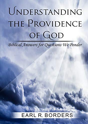 Understanding the Providence of God: Biblical Answers for Questions We Ponder