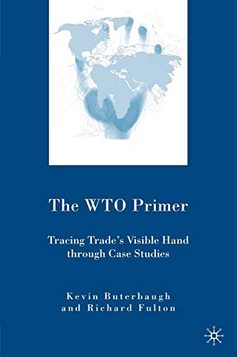 The WTO Primer: Tracing Trade's Visible Hand Through Case Studies