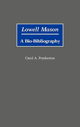 Lowell Mason: A Bio-Bibliography (Bio-bibliographies in Music, Band 11)
