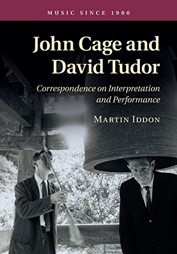 John Cage and David Tudor: Correspondence On Interpretation And Performance (Music since 1900)