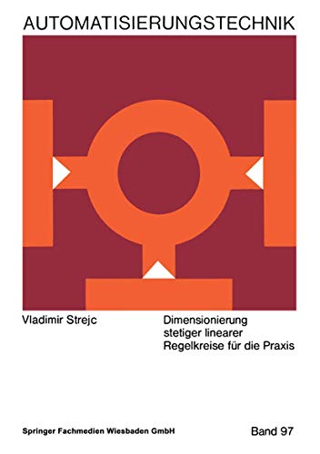 Dimensionierung stetiger linearer Regelkreise für die Praxis (Reihe Automatisierungstechnik)
