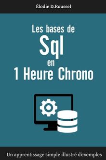 Les Bases de SQL en 1 Heure Chrono: Apprendre le langage SQL | Les fondamentaux du langage SQL