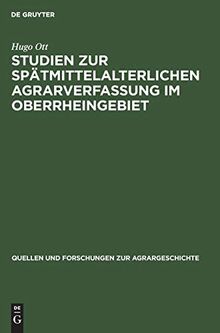 Studien zur spätmittelalterlichen Agrarverfassung im Oberrheingebiet (Quellen und Forschungen zur Agrargeschichte, 23, Band 23)