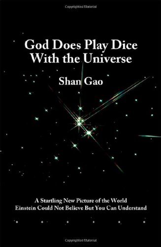 God Does Play Dice with the Universe: a Startling New Picture of the World Einstein Could Not Believe But You Can Understand