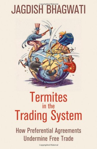 Termites in the Trading System: How Preferential Agreements Undermine Free Trade (Council of Foreign Relations)