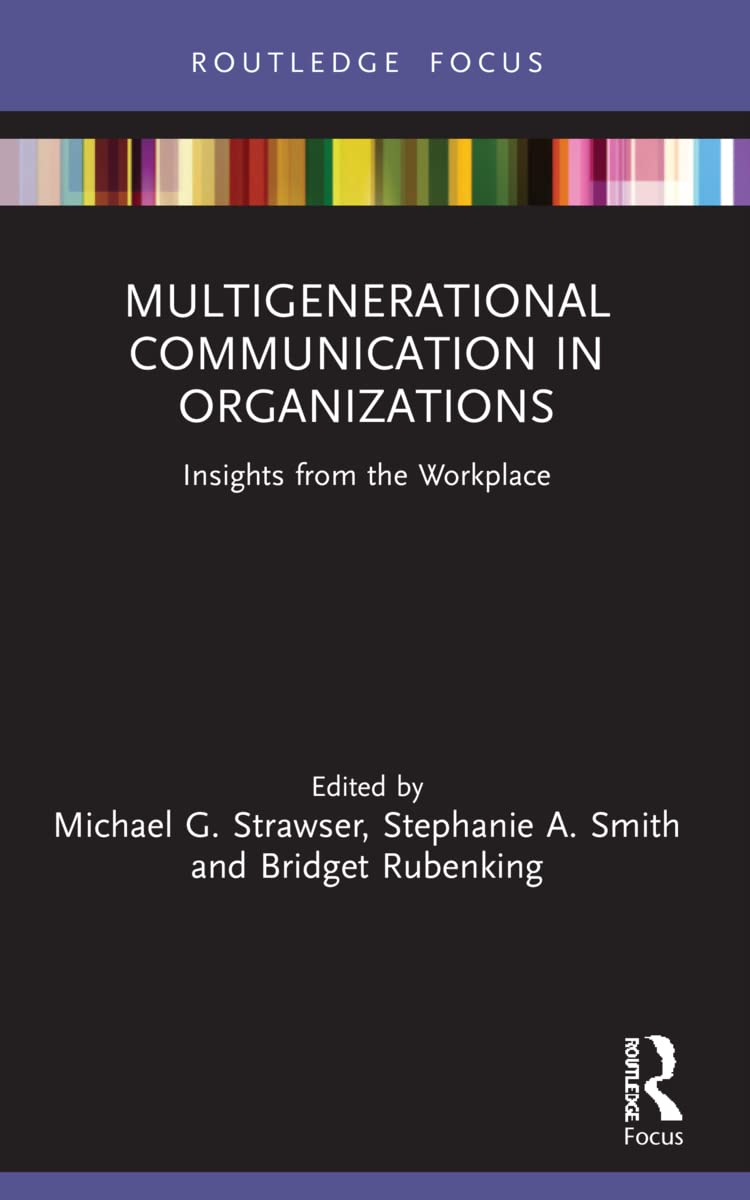 Multigenerational Communication in Organizations: Insights from the Workplace (Routledge Focus on Communication Studies)