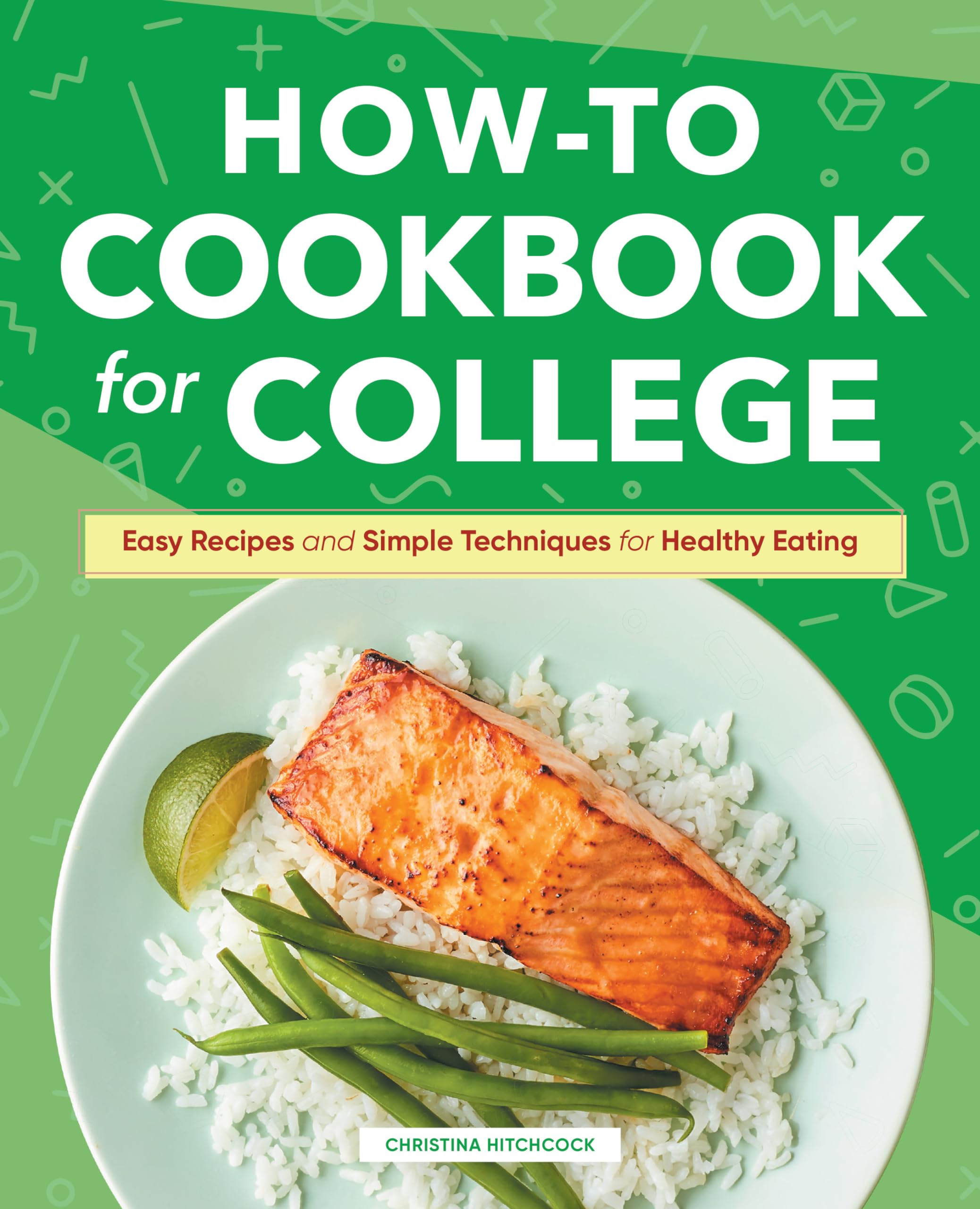 How-to Cookbook for College: Easy Recipes and Simple Techniques for Healthy Eating