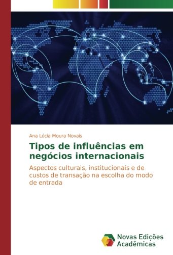 Tipos de influências em negócios internacionais: Aspectos culturais, institucionais e de custos de transação na escolha do modo de entrada