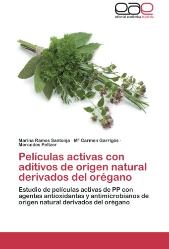 Películas activas con aditivos de origen natural derivados del orégano: Estudio de películas activas de PP con agentes antioxidantes y antimicrobianos de origen natural derivados del orégano