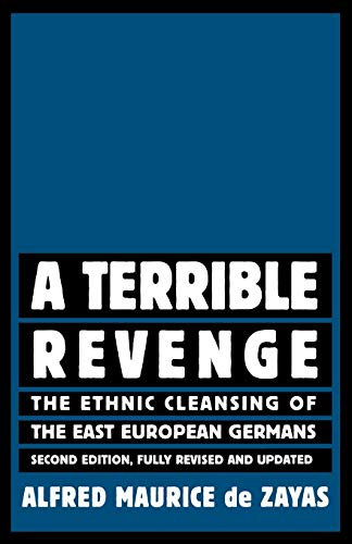 Zayas, Alfred Maurice de A Terrible Revenge, The Ethnic Cleansing Of The East European Germans