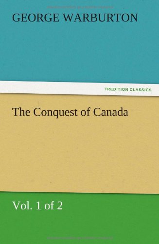 The Conquest of Canada (Vol. 1 of 2)