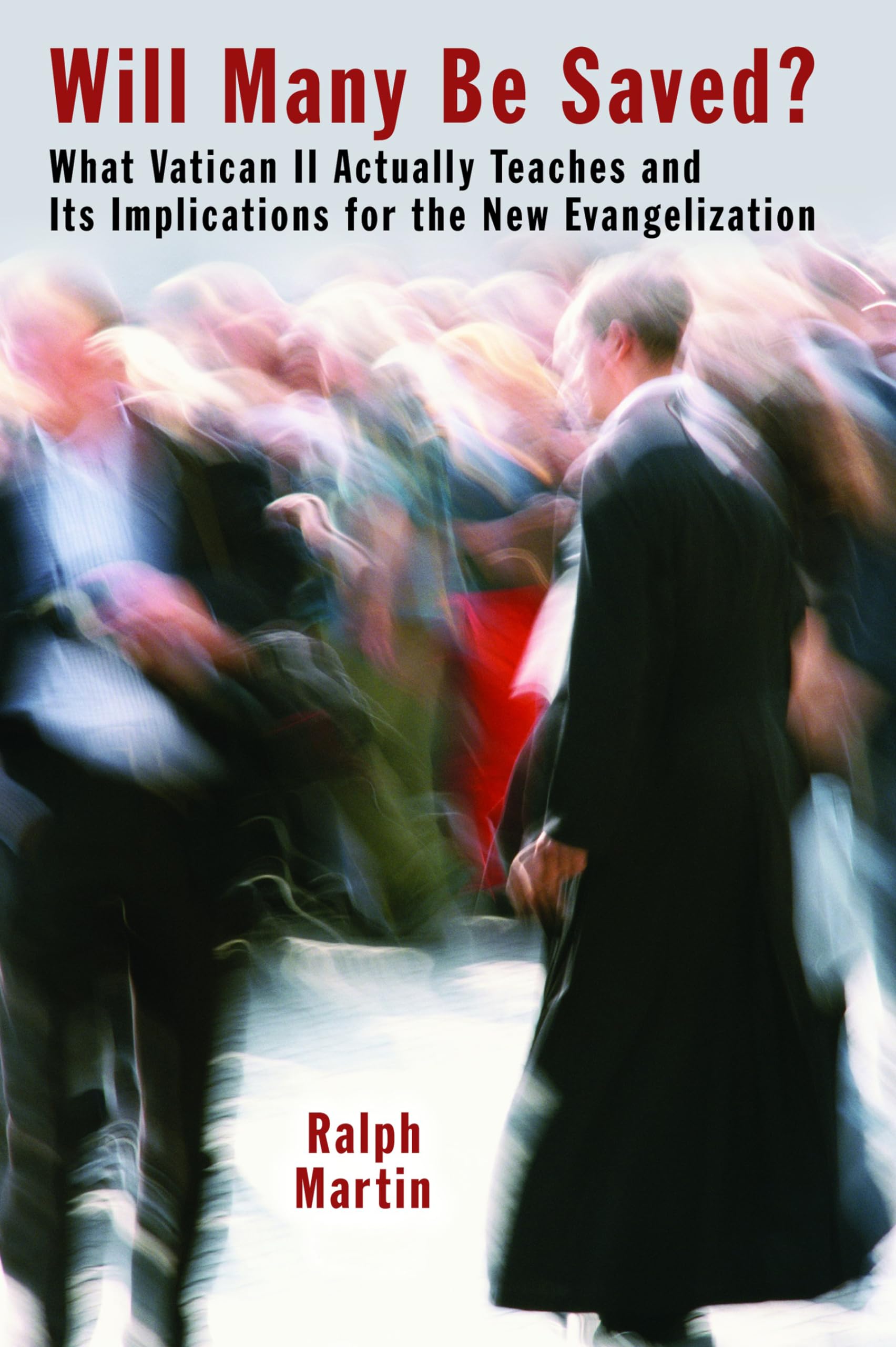 Will Many Be Saved?: What Vatican ll Actually Teaches and Its Implications for the New Evangelization: What Vatican II Actually Teaches and Its Implications for the New Evangelization