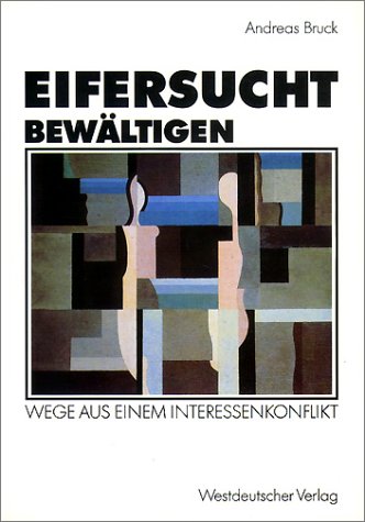 Eifersucht bewältigen: Wege Aus Einem Interessenkonflikt (German Edition)