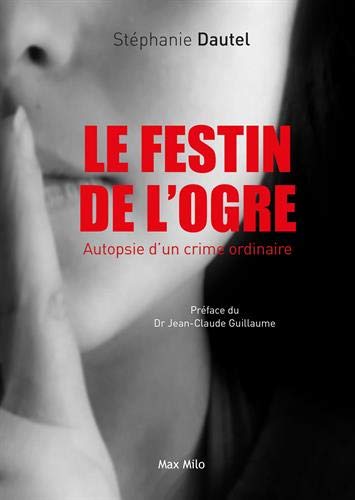 Le Festin De L'ogre: Autopsie D'un Crime Ordinaire