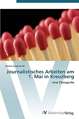 Journalistisches Arbeiten am 1. Mai in Kreuzberg: - eine Ethnografie