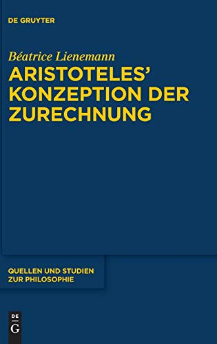 Aristoteles’ Konzeption der Zurechnung (Quellen und Studien zur Philosophie, Band 135)